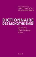 Dictionnaire des monothéismes , judaïsme, christianisme, islam