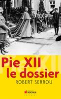 Pie XII : le dossier, le dossier