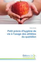 Petit précis d'hygiène de vie à l'usage des athlètes du quotidien