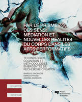 Par le prisme des sens, Médiation et nouvelles réalités du corps dans les arts performatifs