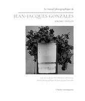 Le travail photographique de Jean-Jacques Gonzales