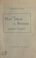 Mon séjour à Péronne pendant l'invasion, 25 août 1914 - 25 avril 1915