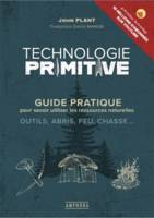 Technologie primitive, Guide pratique pour savoir utiliser les ressources naturelles : outils, abris, feu, chasse...