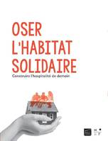 Oser l'habitat solidaire, Construire l'hospitalité de demain