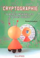 Cryptographie : Libertés individuelles et codes secrets, libertés individuelles et codes secrets