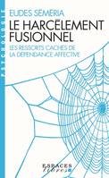 Le Harcèlement fusionnel (Espaces Libres - Psychologie), Les ressorts cachés de la dépendance affective