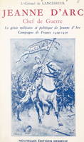 Jeanne d'Arc, chef de guerre, Le génie militaire et politique de Jeanne d'Arc. Campagne de France 1429-1430