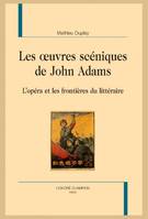 36, Les œuvres scéniques de John Adams, L’opéra et les frontières du littéraire