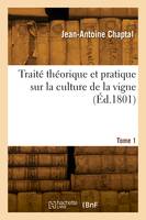 Traité théorique et pratique sur la culture de la vigne. Tome 1