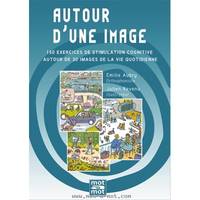 Autour d'une image, 150 exercices de stimulation cognitive autour de 30 images de la vie quotidienne