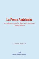 La Presse Américaine : ses origines, son rôle dans la révolution et l’indépendance