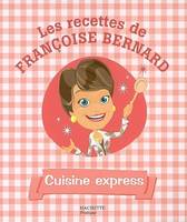 Les recettes de Françoise Bernard, Cuisine express