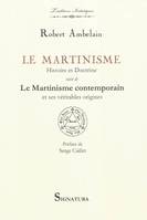 Le MARTINISME, Histoire et doctrine, suivi de Le martinisme contemporain, histoire et doctrine