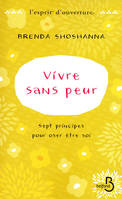 Vivre sans peur Sept principes pour oser être soi, sept principes pour oser être soi