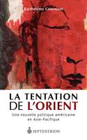 La tentation de l'Orient - une nouvelle politique américaine en Asie-Pacifique, Une nouvelle politique américaine en Asie-Pacifique