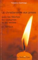 Le christianisme aux prises avec les fétiches les coutumes et les sectes en Afrique