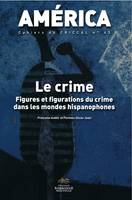 América, n° 43/2013, Le crime. Figures et figurations du crime dans les mondes hispanophones, Vol. 1