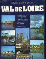 Val de Loire - histoire, régions, villes et bourgs, sites, châteaux, monuments, musées, gastronomie et vins, restaurents
