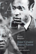 Aimé Césaire et Frantz Fanon. Portraits de décolonisés, portraits de décolonisés