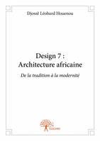 Design 7 : architecture africaine, De la tradition à la modernité