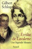 Emilie de Lavalette - Une légende blessée, une légende blessée