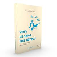 Voir le sang des bêtes ?, Des images contre l'industrie de l'élevage et de l'abattage