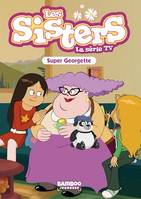 Les Sisters - La Série TV - Poche - tome 37, Super Georgette