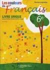 Les couleurs du français 6e - Livre de l'élève (Livre unique) - Edition 2009