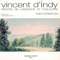 Vincent d'Indy. Peintre de l'Ardèche et d'ailleurs, dessins et aquarelles