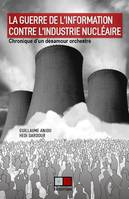 La guerre de l'information contre l'industrie nucléaire, Chronique d'un désamour orchestré