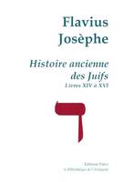 Histoire ancienne des Juifs (livres 14 à 16). Œuvres complètes tome IV.