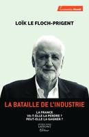 La bataille de l'industrie, La France va-t-elle la perdre ? Peut-elle la gagner ?