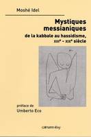 Mystiques messianiques, de la kabbale au hassidisme, XIIIe-XIXe siècle