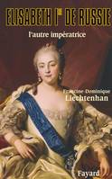 Elisabeth Ire de Russie: L'autre imp√É ratrice (Biographies Historiques (65)) (French Edition), L'autre impératrice