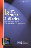 Le J.T., machine à décrire, Sociologie du travail des reporters à la télévision