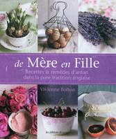 De mère en fille / recettes & remèdes d'antan dans la pure tradition anglaise, recettes & remèdes d'antan dans la pure tradition anglaise