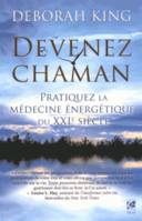 Devenez chaman - Pratiquez la médecine énergétique du XXIe siècle