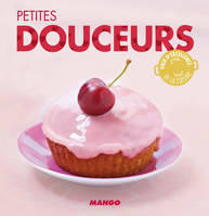 Petites douceurs, 90 recettes simples, rapides et savoureuses