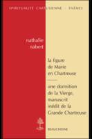 La figure de Marie en Chartreuse, [actes de la journée d'étude du CRESC, Paris, Institut catholique de Paris, 15 mai 2008]