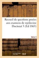 Recueil de questions posées aux examens de médecine Doctorat 3 Série 3