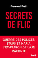 Documents (H. C.) Secrets de flic, Guerre des polices, stups et mafia, l'ex-patron de la PJ raconte