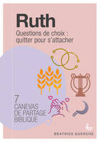 Canevas de partage biblique - Ruth, Questions de choix : quitter pour s´attacher