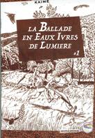 1, La ballade en eaux ivres de lumière, #1