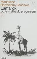 Lamarck ou le Mythe du précurseur