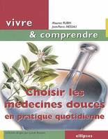 CHOISIR LES MEDECINES DOUCES EN PRATIQUE QUOTIDIENNE