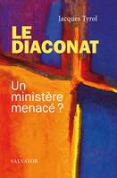 Diaconat, un ministère menacé ?, Un ministère menacé ?