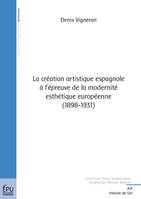 La création artistique espagnole à l'épreuve de la modernité esthétique européenne, 1898-1931