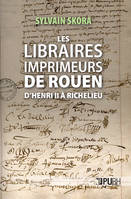 Les libraires-imprimeurs de Rouen, d'Henri II à Richelieu