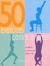 Cinquante exercices contre le stress, détente, relaxation, bien-être