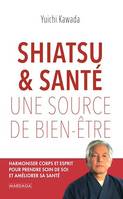 Shiatsu et santé, une source de bien-être, Harmoniser corps et esprit pour prendre soin de soi et améliorer sa santé